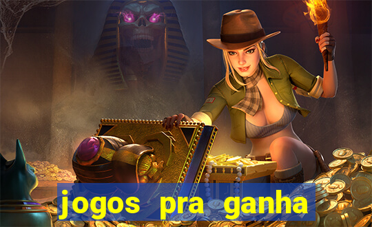 jogos pra ganha dinheiro de verdade